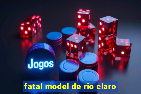 fatal model de rio claro